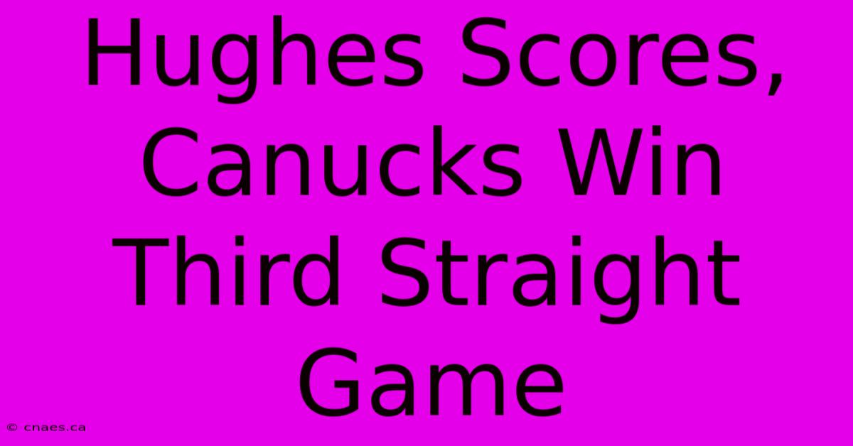 Hughes Scores, Canucks Win Third Straight Game