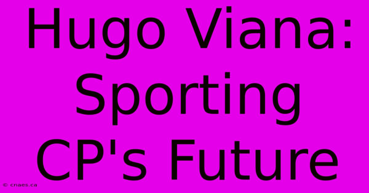 Hugo Viana: Sporting CP's Future