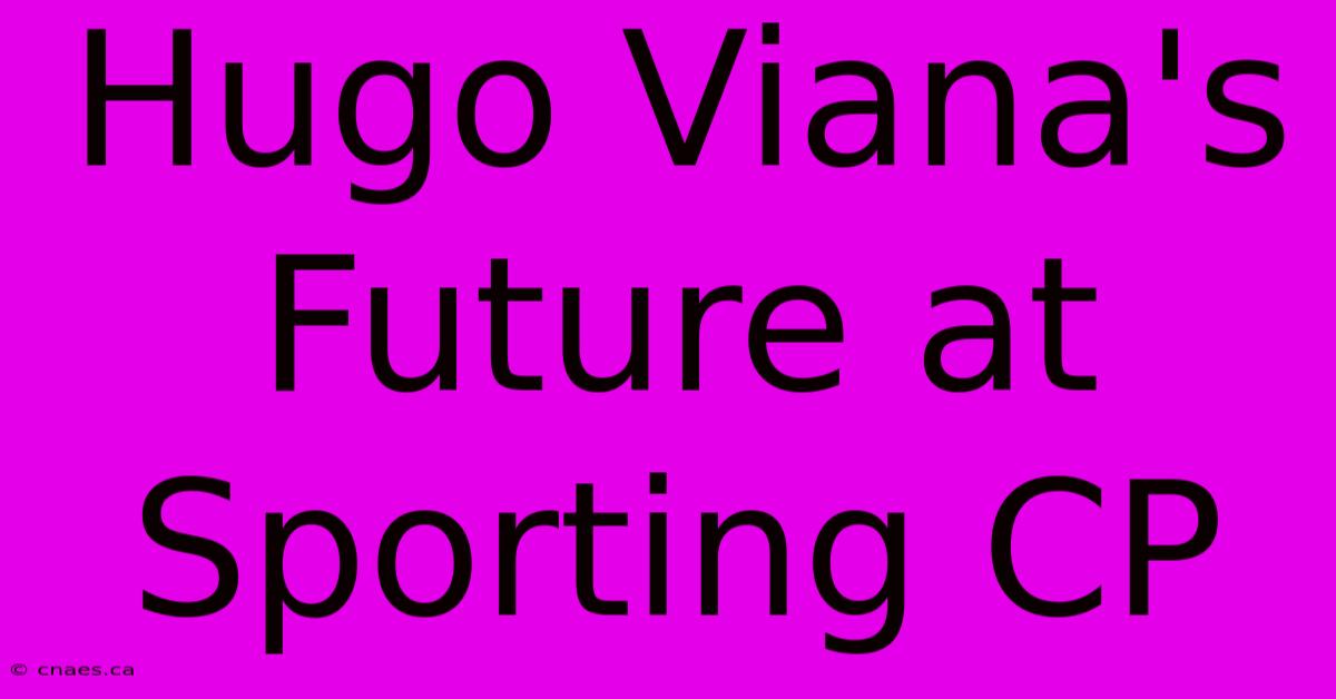 Hugo Viana's Future At Sporting CP