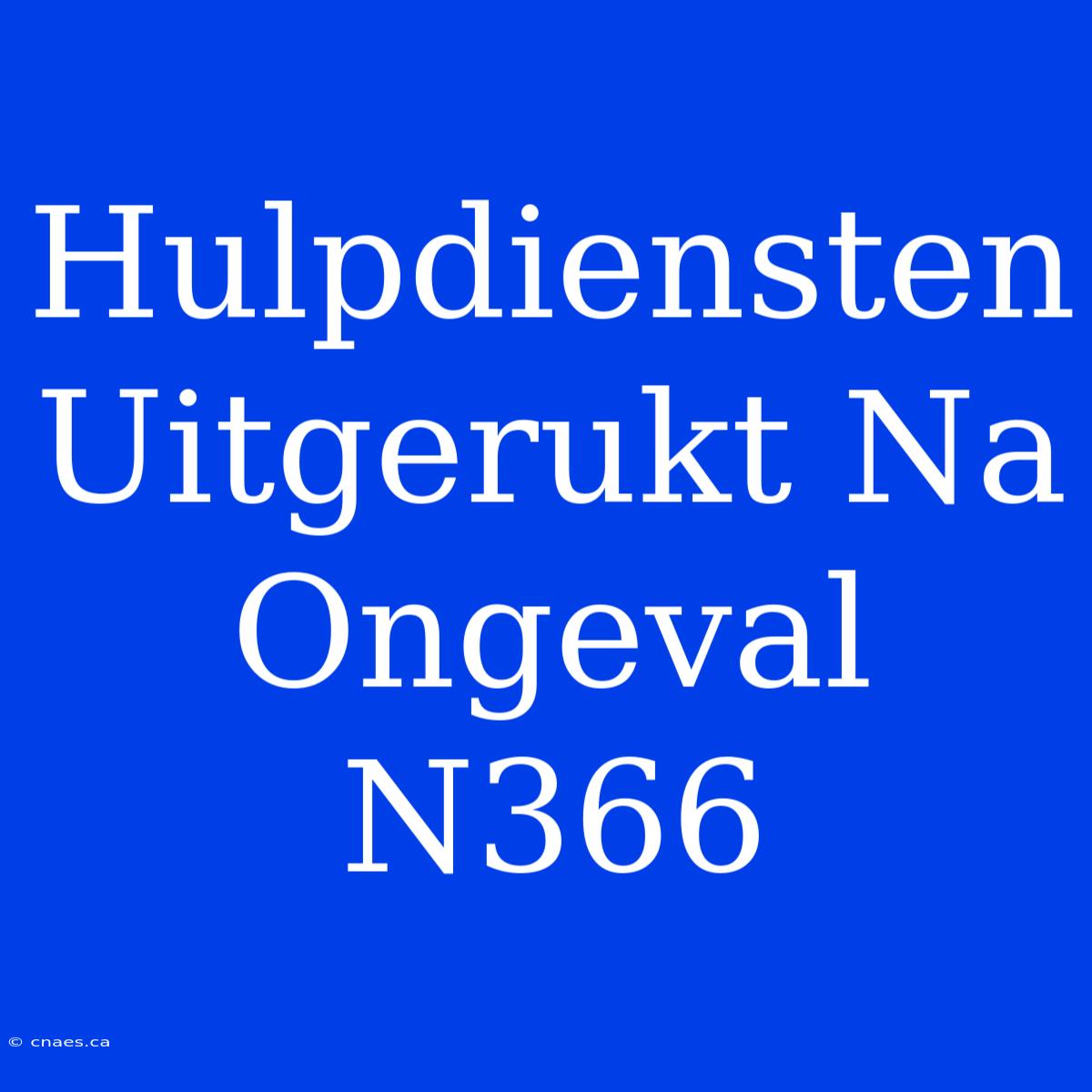 Hulpdiensten Uitgerukt Na Ongeval N366