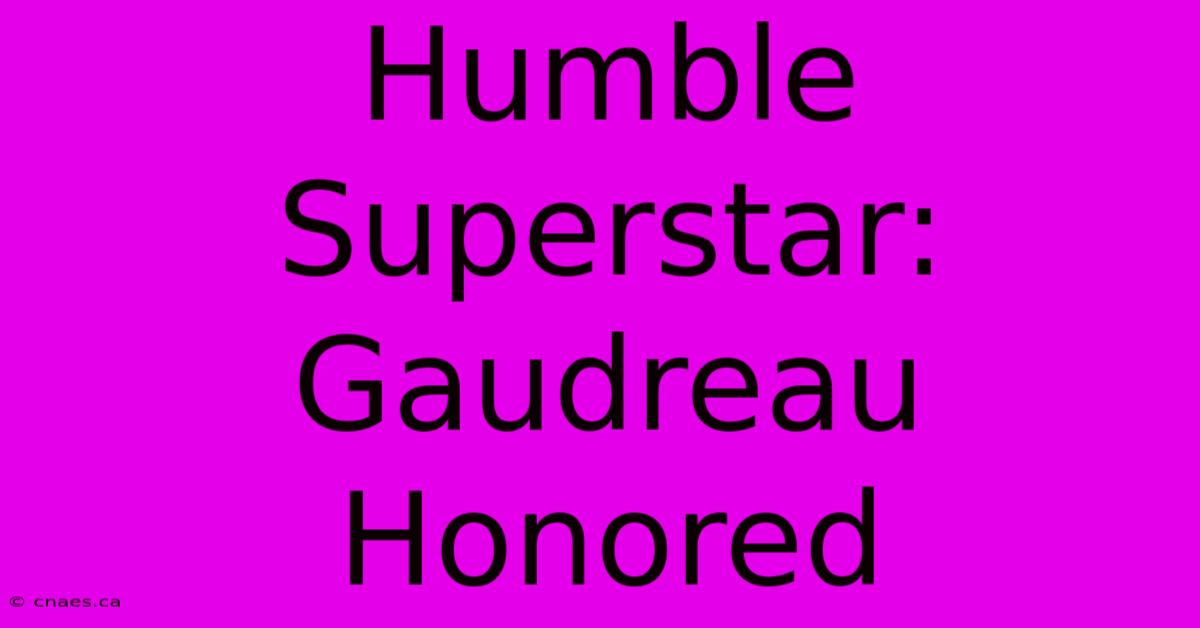 Humble Superstar: Gaudreau Honored