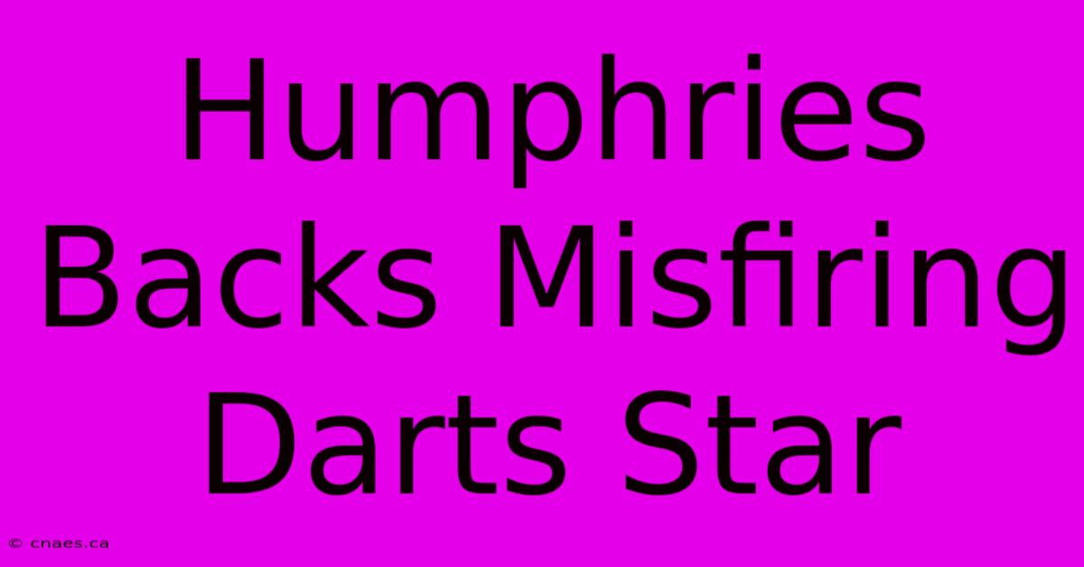 Humphries Backs Misfiring Darts Star