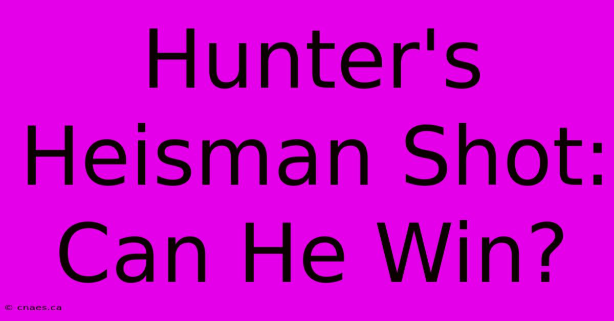 Hunter's Heisman Shot: Can He Win?