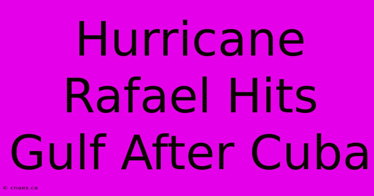 Hurricane Rafael Hits Gulf After Cuba