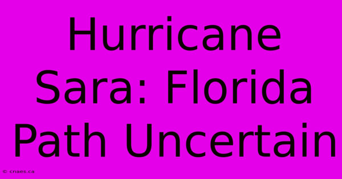 Hurricane Sara: Florida Path Uncertain