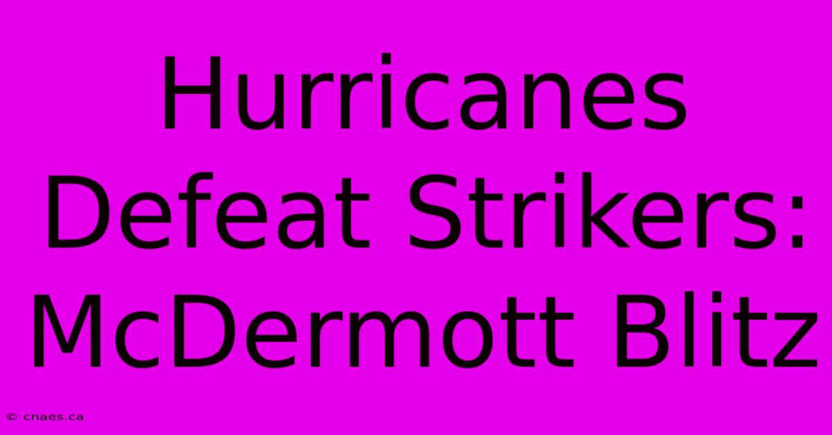 Hurricanes Defeat Strikers: McDermott Blitz