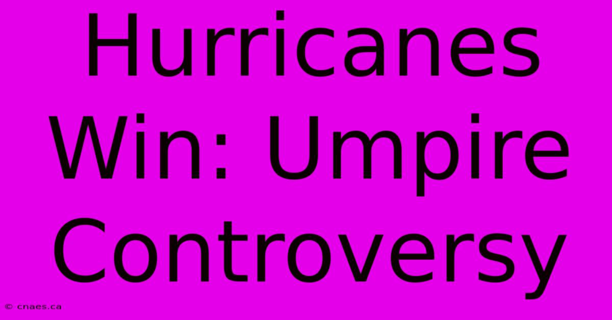 Hurricanes Win: Umpire Controversy