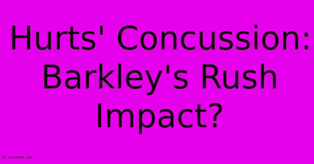 Hurts' Concussion: Barkley's Rush Impact?