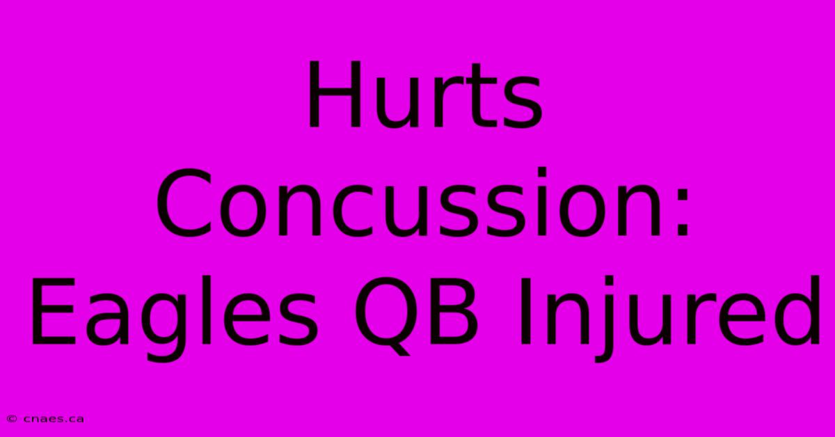 Hurts Concussion: Eagles QB Injured