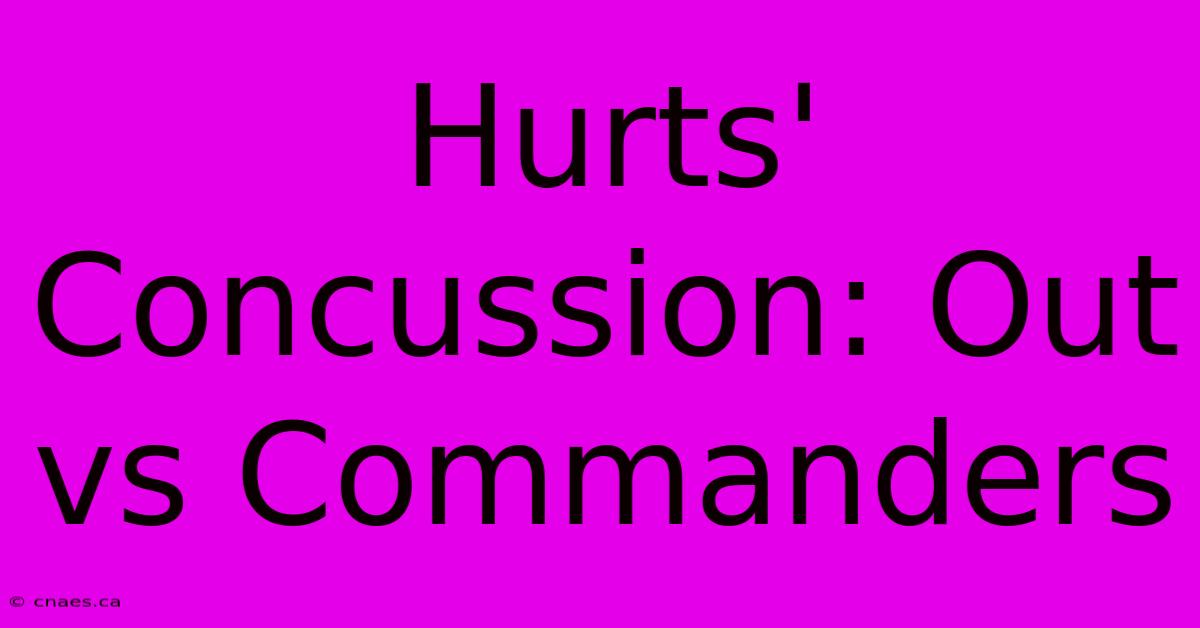 Hurts' Concussion: Out Vs Commanders