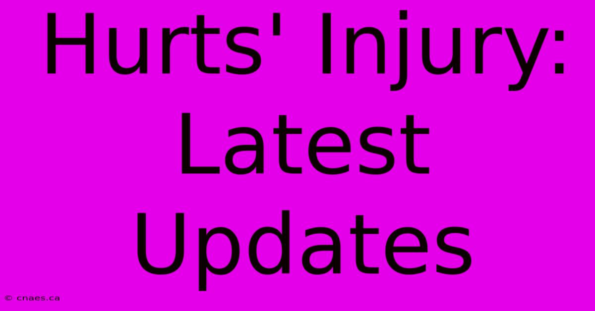 Hurts' Injury: Latest Updates