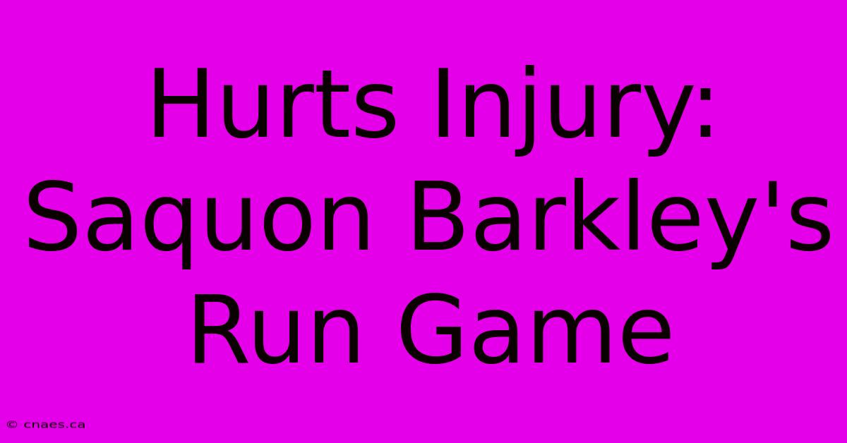 Hurts Injury: Saquon Barkley's Run Game