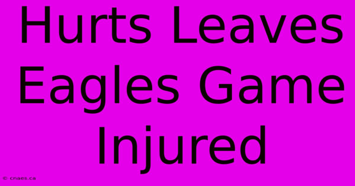 Hurts Leaves Eagles Game Injured