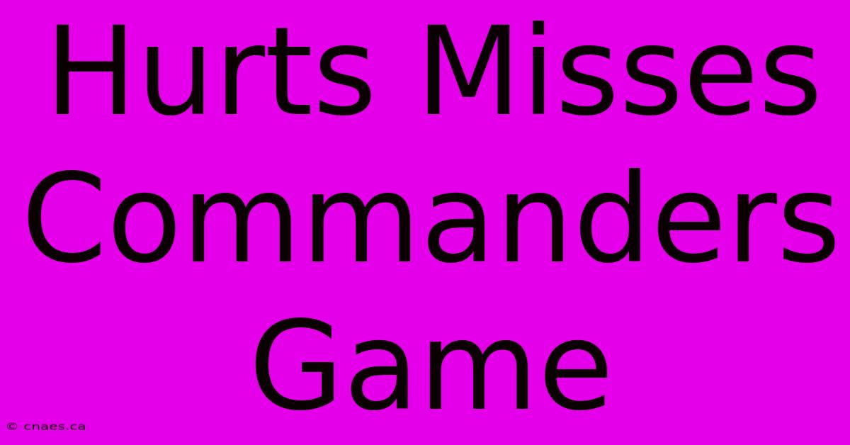 Hurts Misses Commanders Game