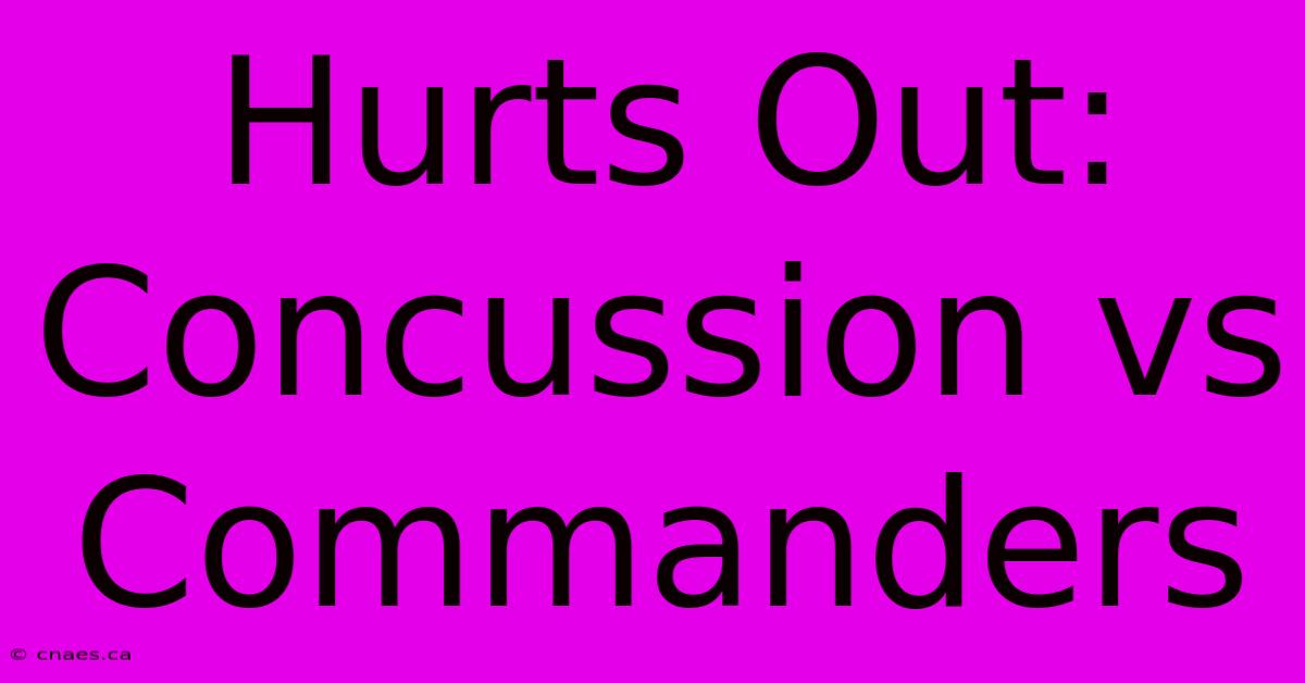 Hurts Out: Concussion Vs Commanders