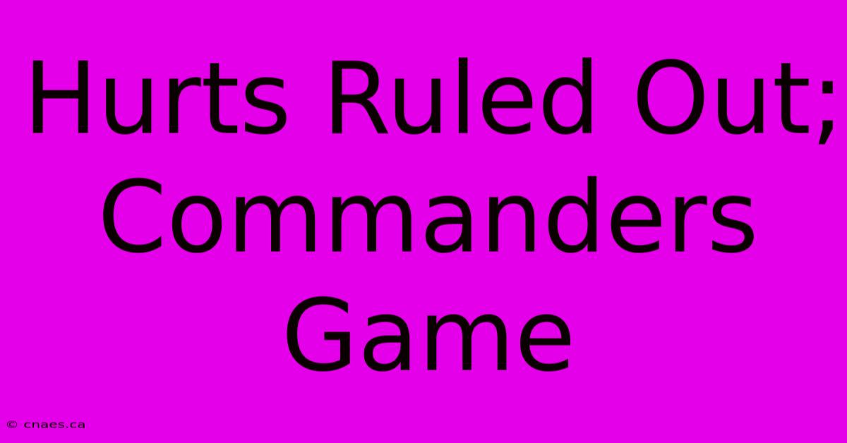 Hurts Ruled Out; Commanders Game