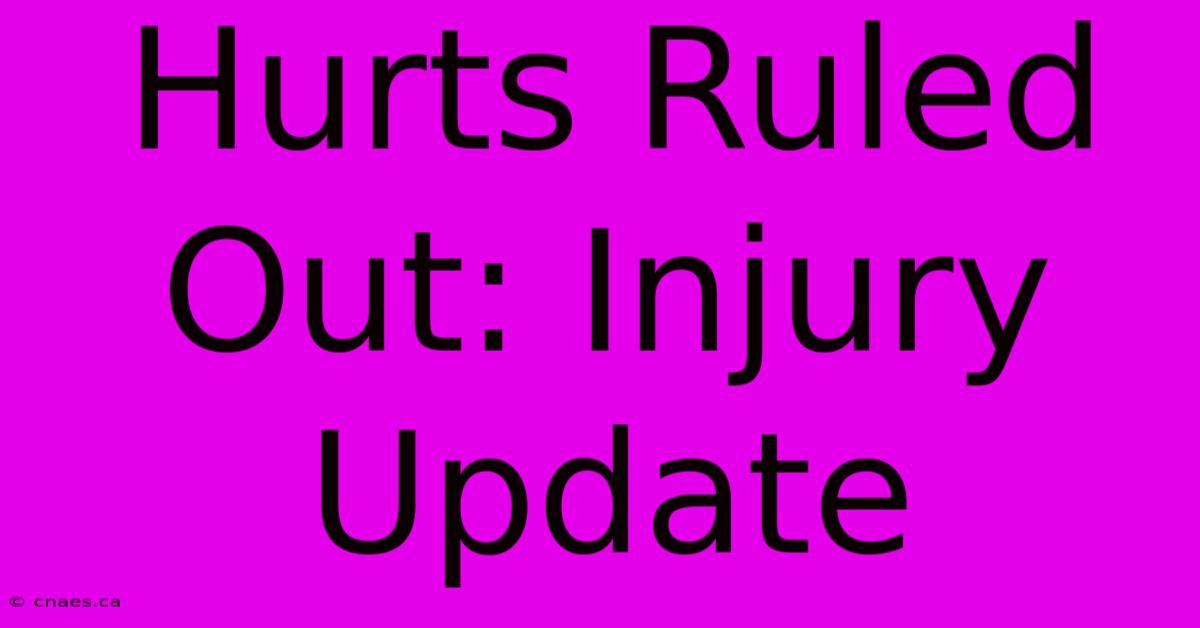 Hurts Ruled Out: Injury Update