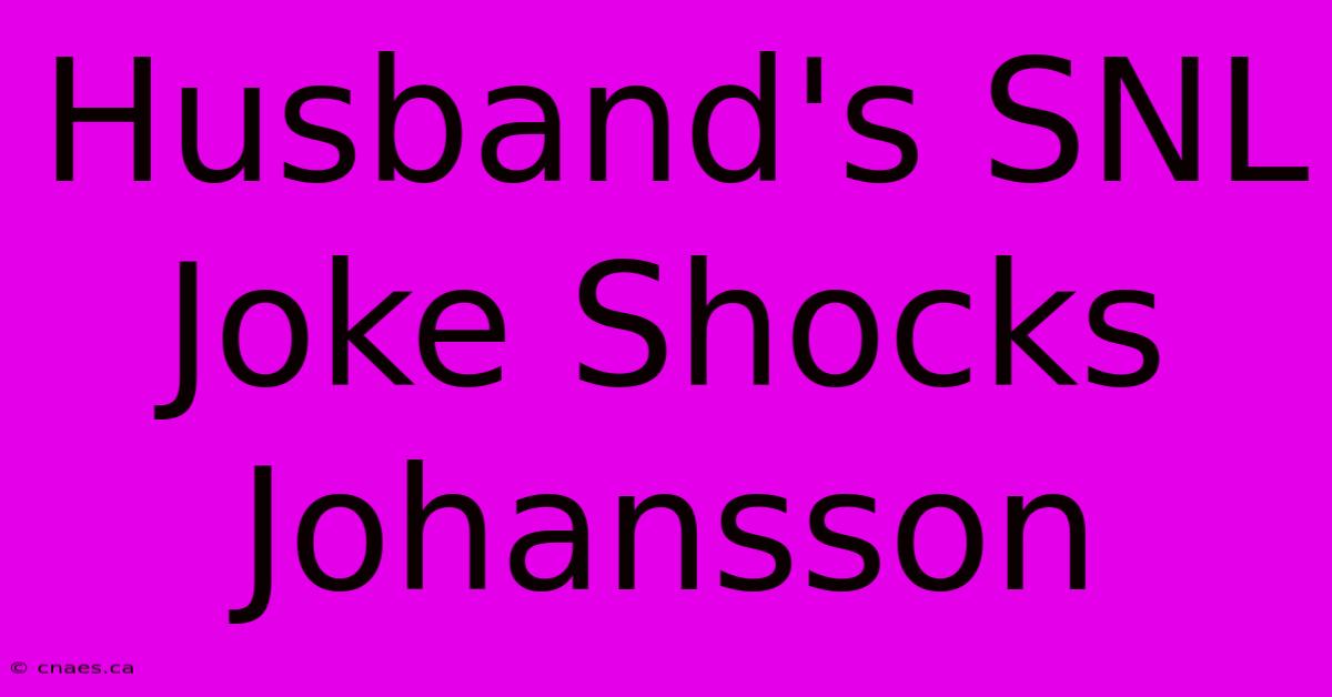 Husband's SNL Joke Shocks Johansson