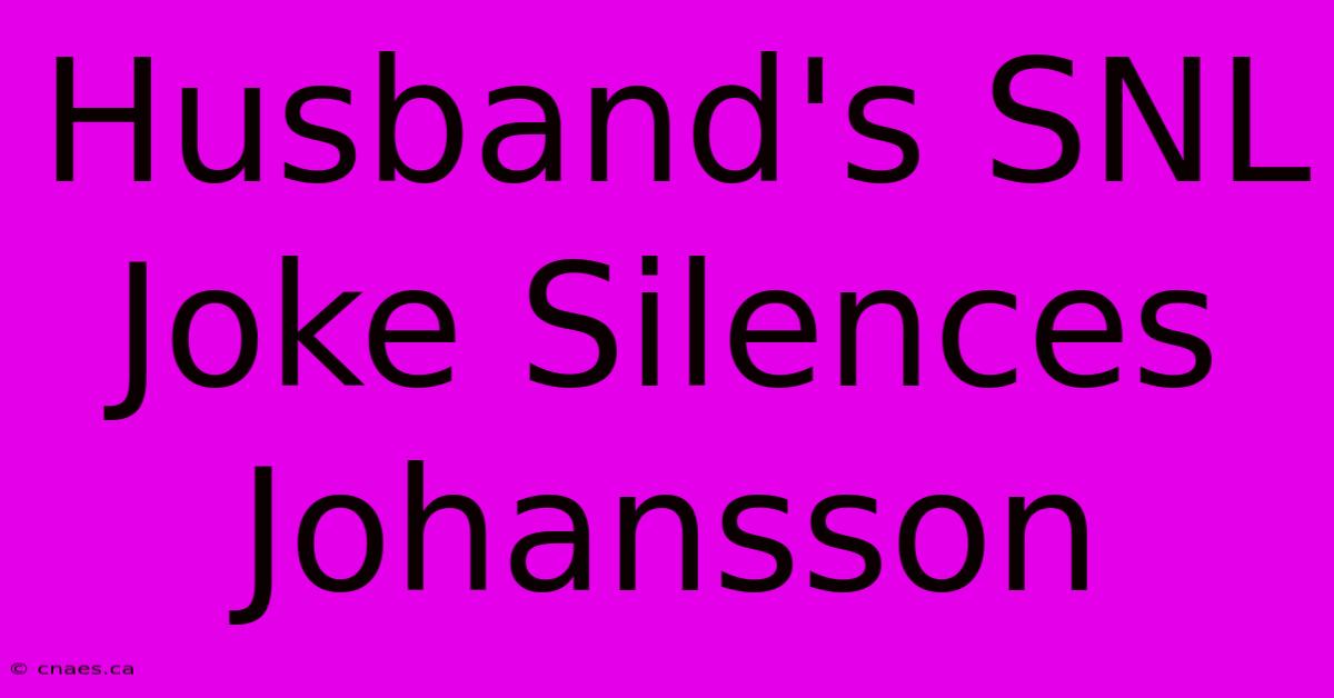 Husband's SNL Joke Silences Johansson