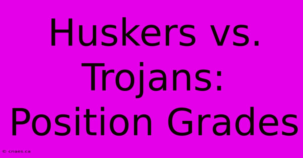 Huskers Vs. Trojans: Position Grades