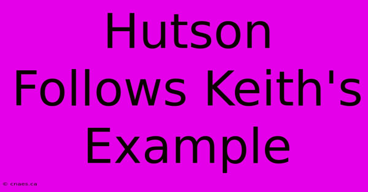 Hutson Follows Keith's Example