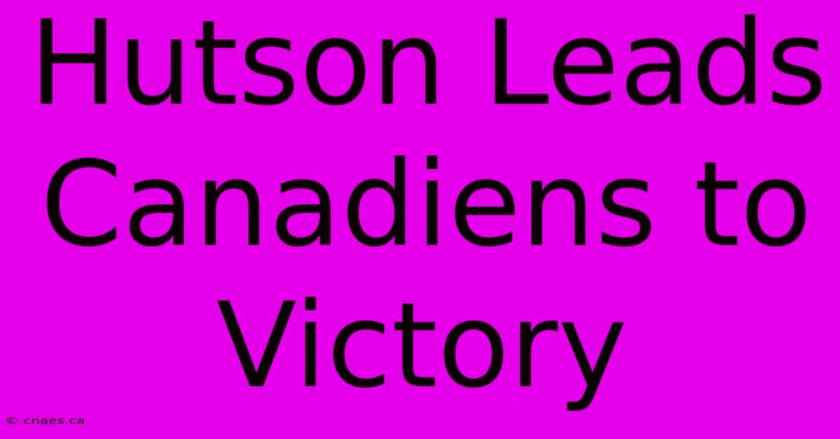 Hutson Leads Canadiens To Victory