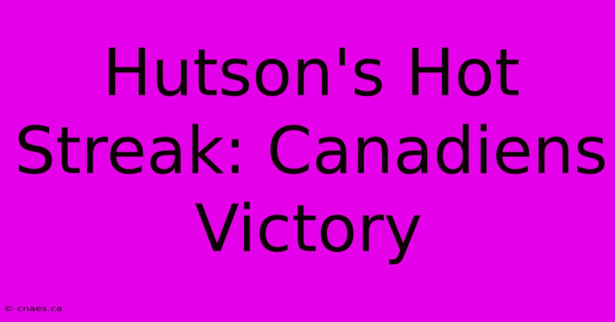 Hutson's Hot Streak: Canadiens Victory