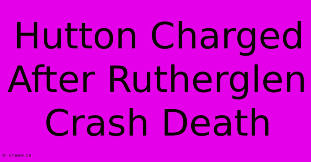 Hutton Charged After Rutherglen Crash Death 