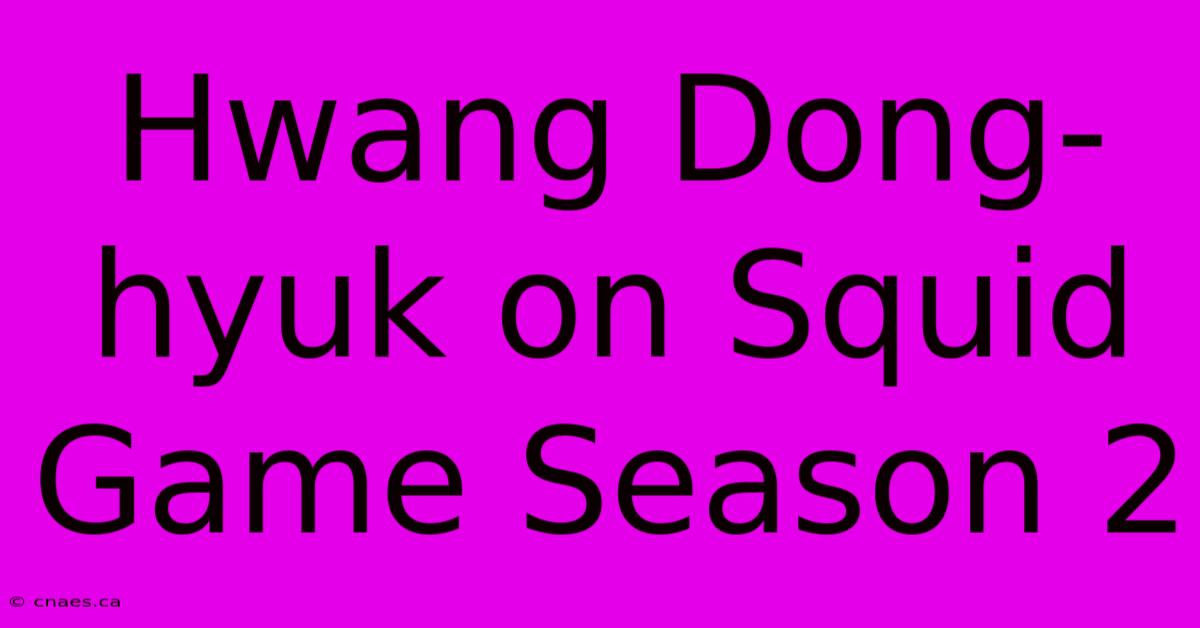 Hwang Dong-hyuk On Squid Game Season 2