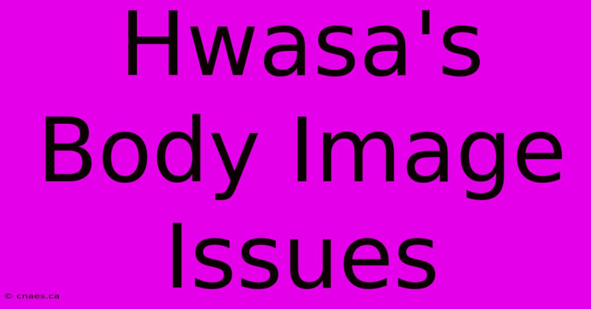 Hwasa's Body Image Issues