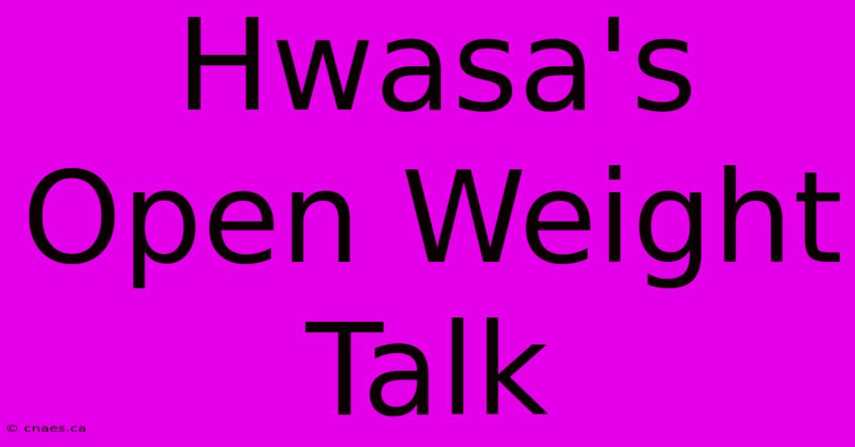 Hwasa's Open Weight Talk