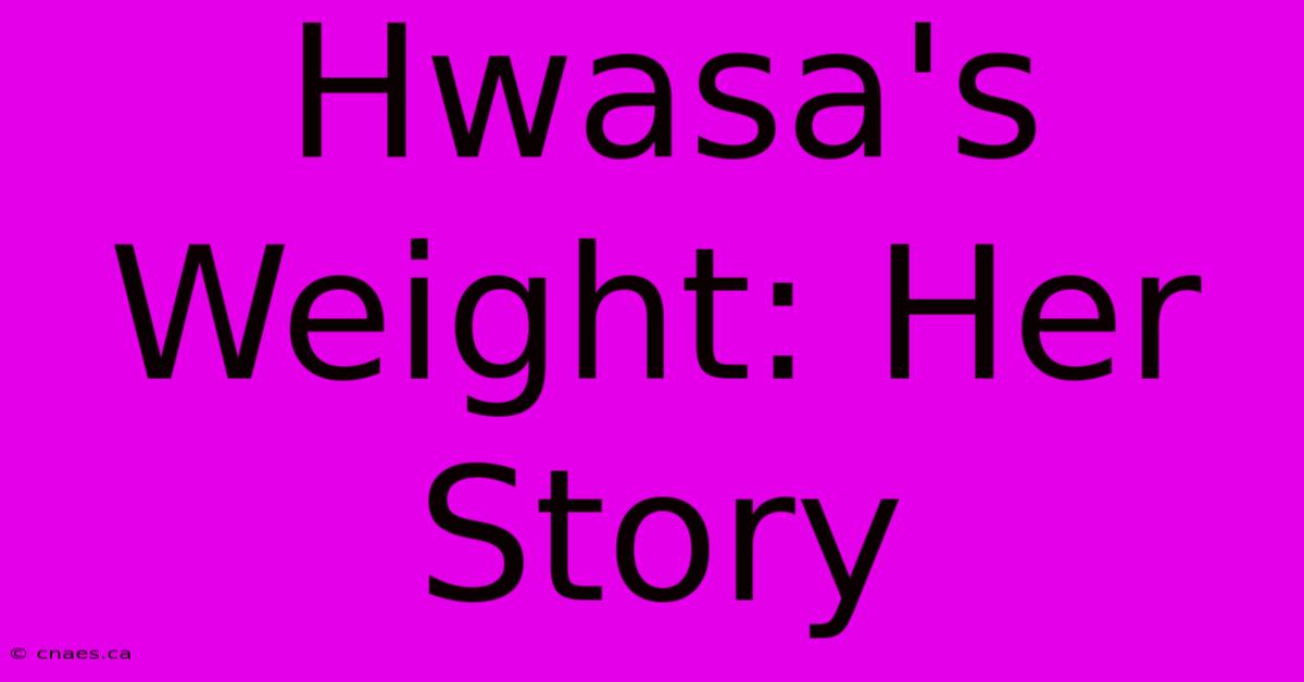 Hwasa's Weight: Her Story