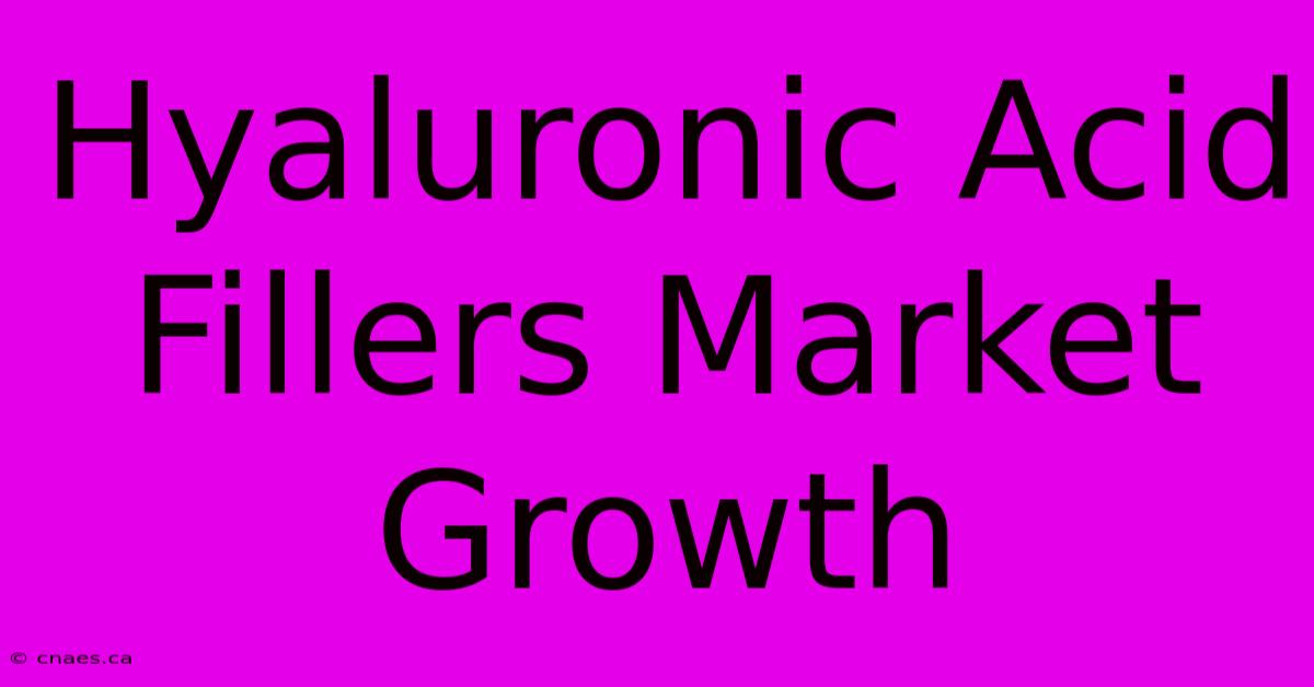 Hyaluronic Acid Fillers Market Growth