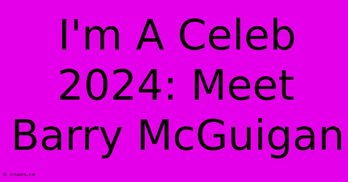 I'm A Celeb 2024: Meet Barry McGuigan