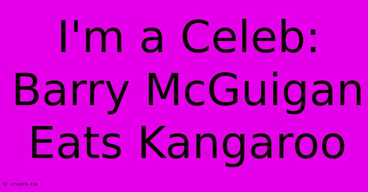 I'm A Celeb: Barry McGuigan Eats Kangaroo