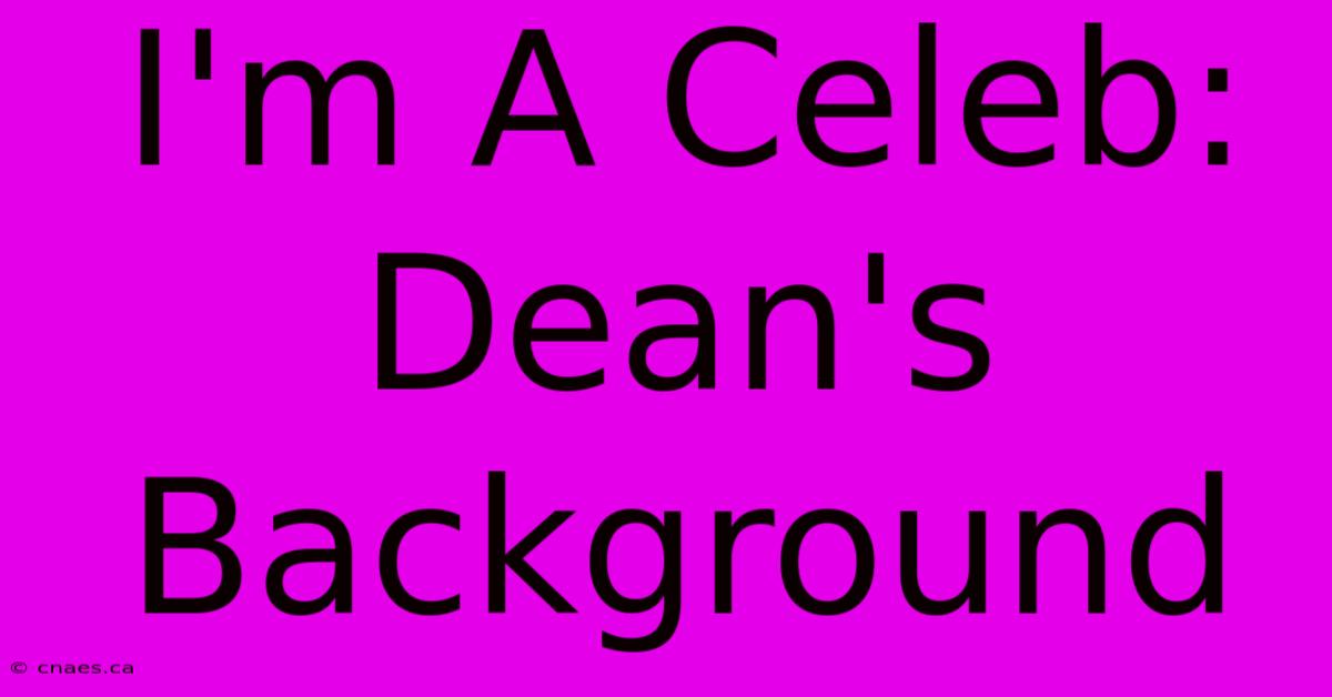 I'm A Celeb: Dean's Background