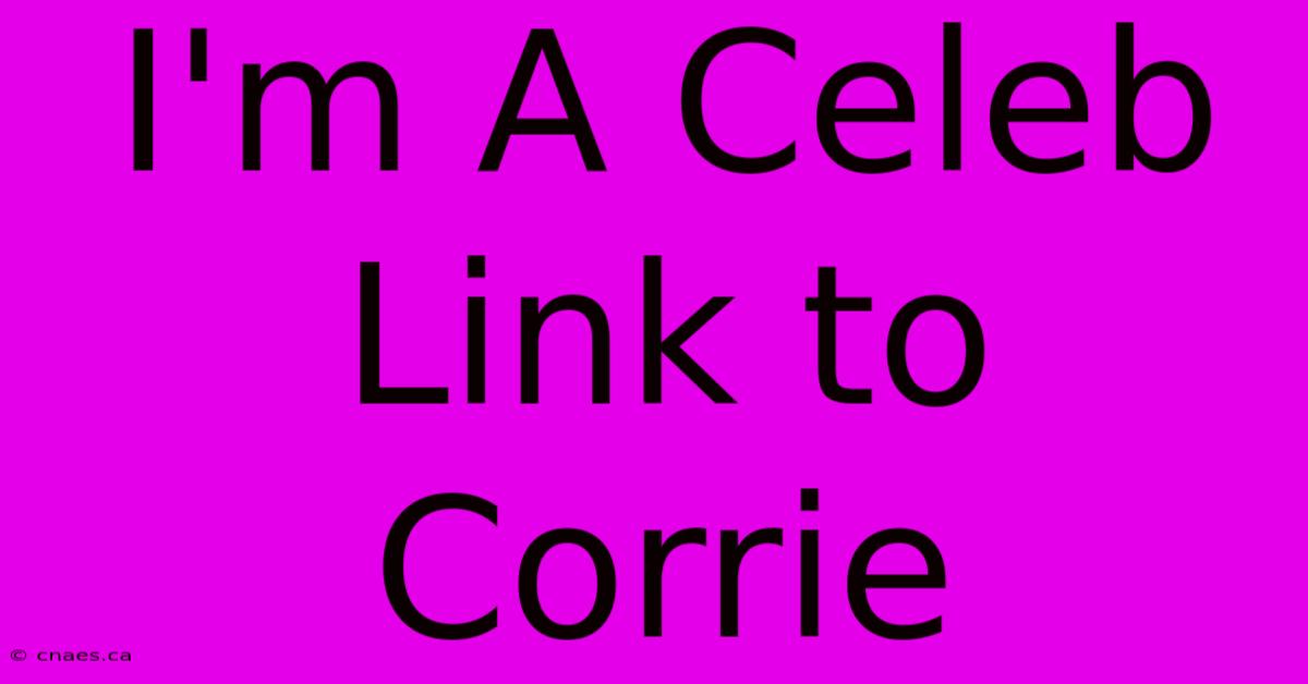 I'm A Celeb Link To Corrie