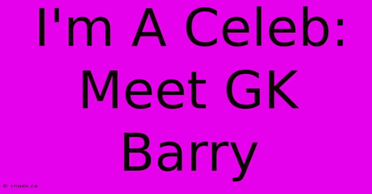 I'm A Celeb: Meet GK Barry