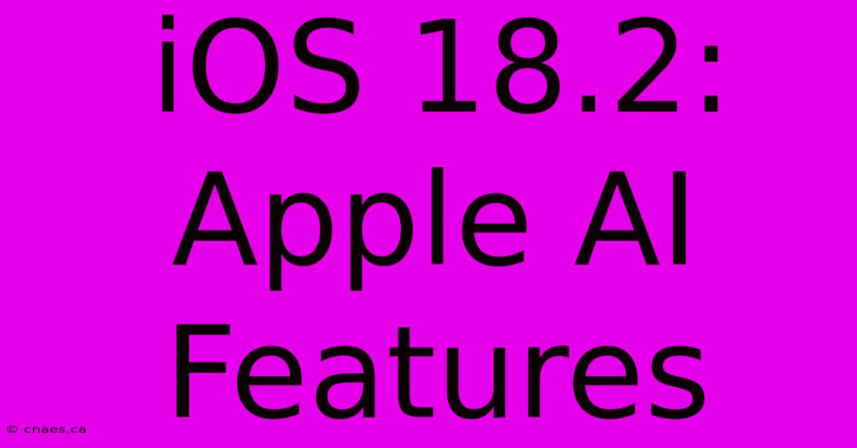 IOS 18.2: Apple AI Features