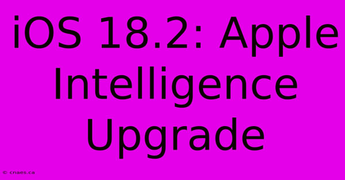 IOS 18.2: Apple Intelligence Upgrade