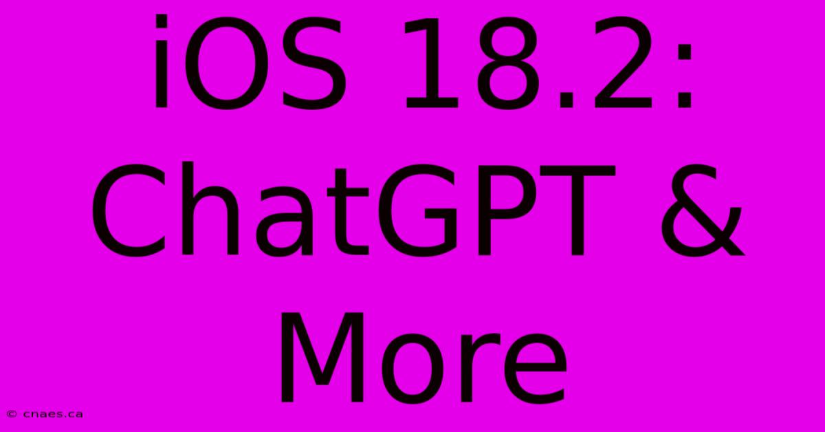 IOS 18.2:  ChatGPT & More