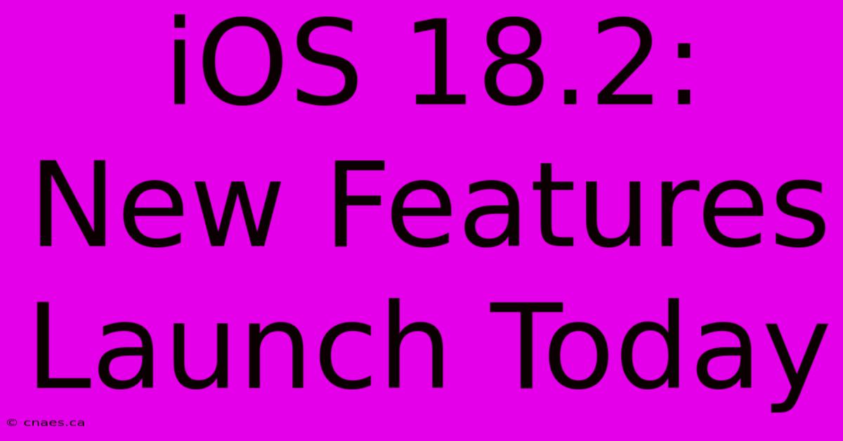 IOS 18.2: New Features Launch Today