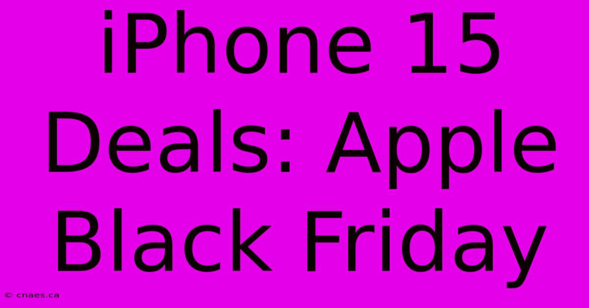 IPhone 15 Deals: Apple Black Friday