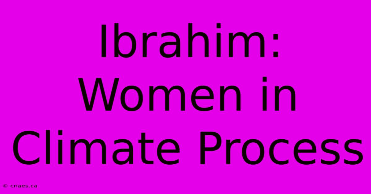 Ibrahim: Women In Climate Process