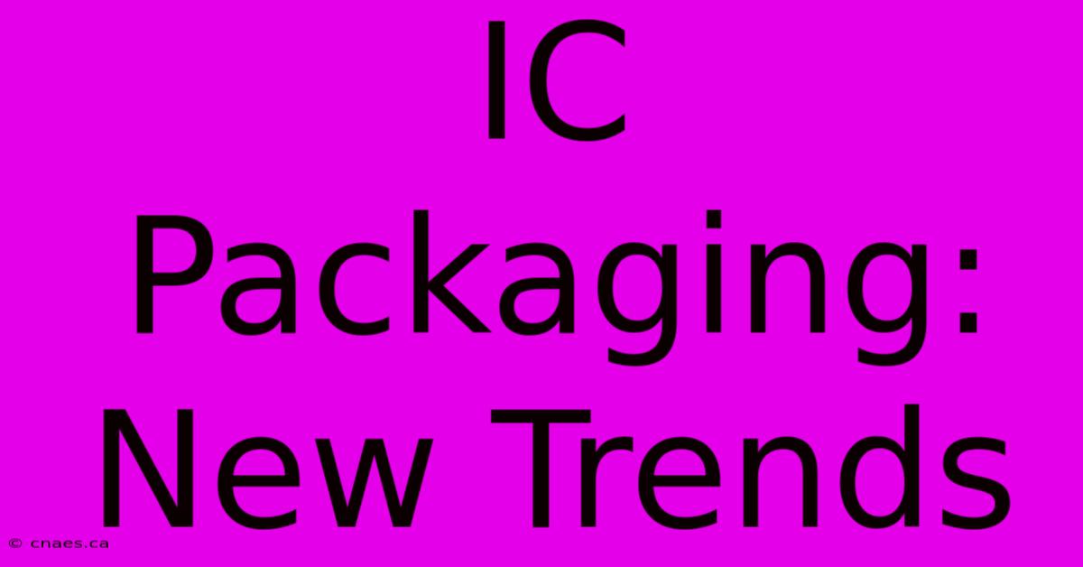 IC Packaging: New Trends