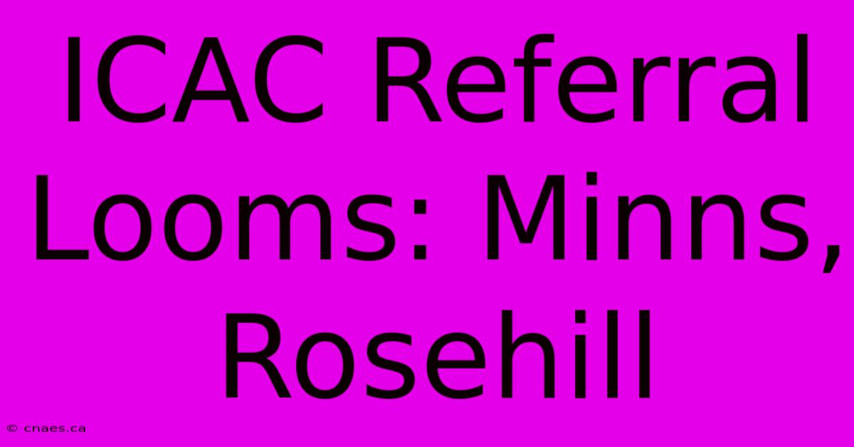 ICAC Referral Looms: Minns, Rosehill