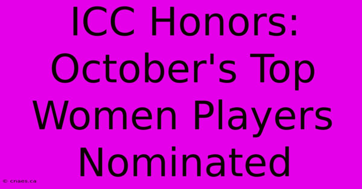 ICC Honors: October's Top Women Players Nominated 