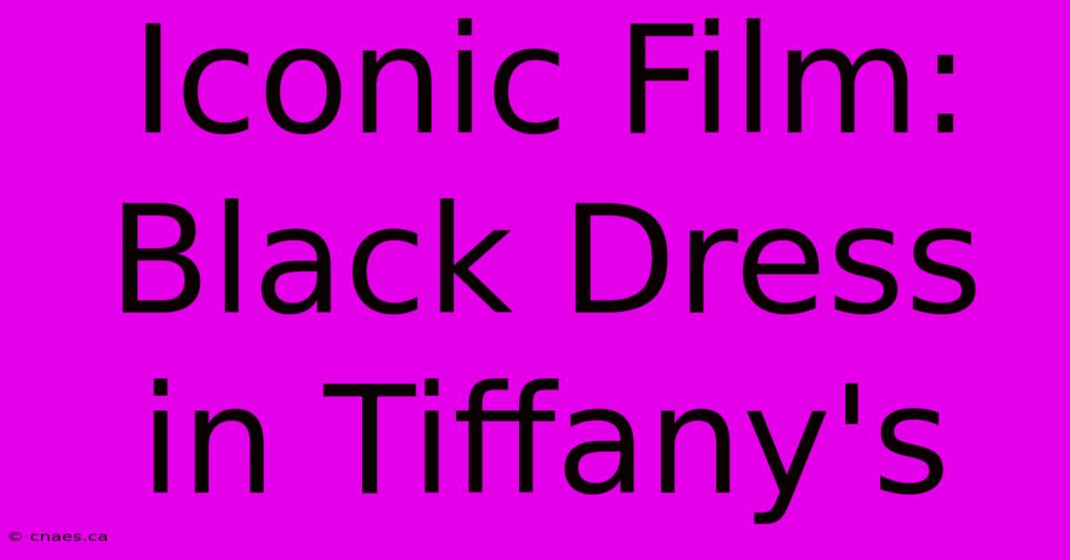 Iconic Film: Black Dress In Tiffany's