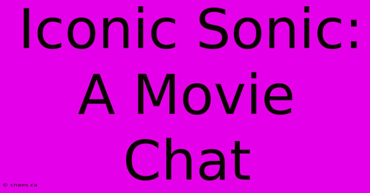 Iconic Sonic: A Movie Chat