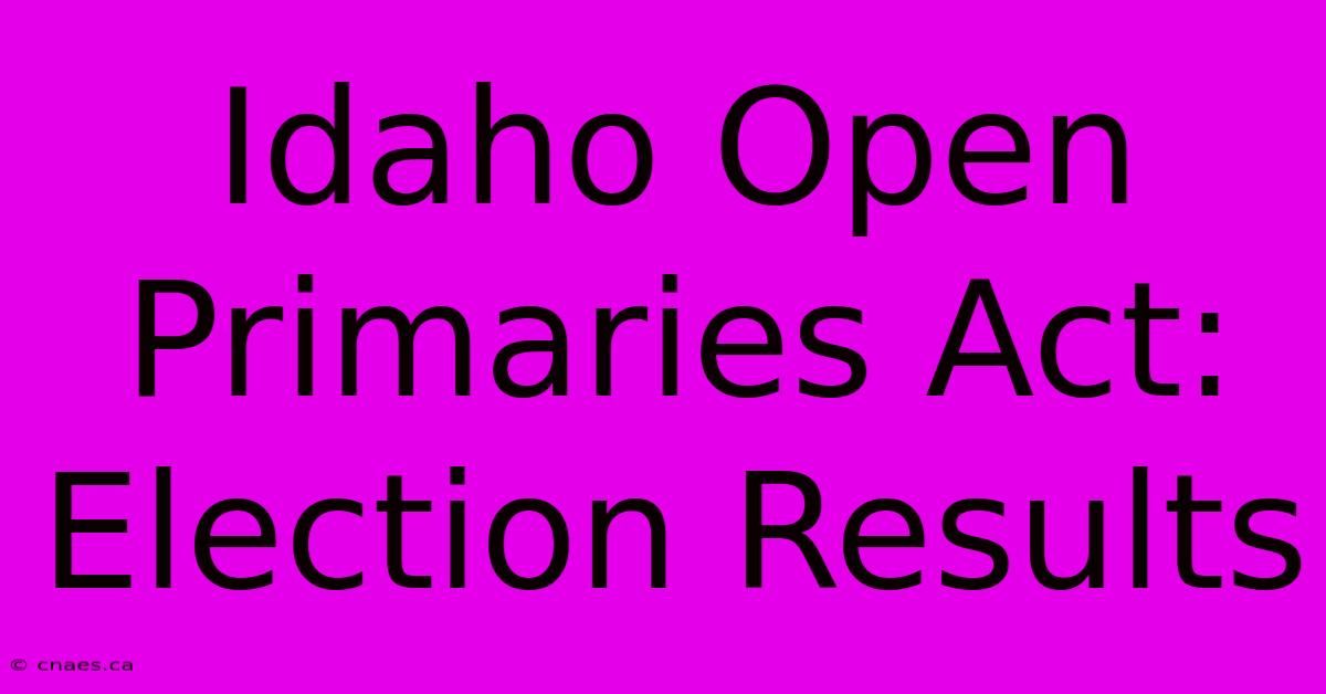 Idaho Open Primaries Act: Election Results